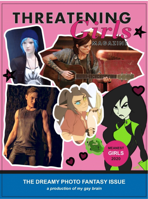 A fake magazine cover titled "Threatening Girls Magazine: The Dreamy Photo Fantasy Issue." Subtitle: "a production of my gay brain." Features Chloe Price, Ellie and Abby from TLOU2, Catra, and Shego. Sticker says "Meanest Girls 2020"